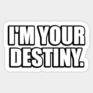 I'm your destiny Sticker